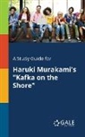 Cengage Learning Gale - A Study Guide for Haruki Murakami's "Kafka on the Shore"