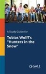Cengage Learning Gale - A Study Guide for Tobias Wolff's "Hunters in the Snow"