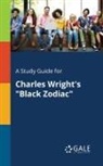 Cengage Learning Gale - A Study Guide for Charles Wright's "Black Zodiac"