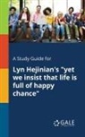 Cengage Learning Gale - A Study Guide for Lyn Hejinian's "yet We Insist That Life is Full of Happy Chance"
