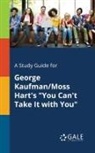 Cengage Learning Gale - A Study Guide for George Kaufman/Moss Hart's "You Can't Take It With You"