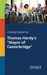Cengage Learning Gale - A Study Guide for Thomas Hardy's "Mayor of Casterbridge"