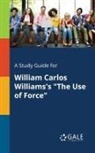 Cengage Learning Gale - A Study Guide for William Carlos Williams's "The Use of Force"