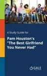 Cengage Learning Gale - A Study Guide for Pam Houston's "The Best Girlfriend You Never Had"