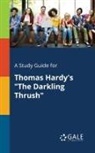 Cengage Learning Gale - A Study Guide for Thomas Hardy's "The Darkling Thrush"