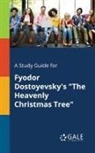Cengage Learning Gale - A Study Guide for Fyodor Dostoyevsky's "The Heavenly Christmas Tree"