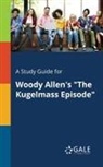 Cengage Learning Gale - A Study Guide for Woody Allen's "The Kugelmass Episode"