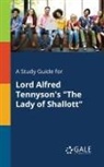 Cengage Learning Gale - A Study Guide for Lord Alfred Tennyson's "The Lady of Shallott"