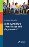 Cengage Learning Gale - A Study Guide for John Ashbery's "Paradoxes and Oxymorons"