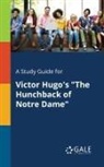 Cengage Learning Gale - A Study Guide for Victor Hugo's "The Hunchback of Notre Dame"