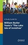 Cengage Learning Gale - A Study Guide for William Butler Yeats's "The Lake Isle of Innisfree"