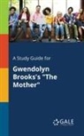 Cengage Learning Gale - A Study Guide for Gwendolyn Brooks's "The Mother"