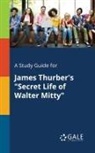 Cengage Learning Gale - A Study Guide for James Thurber's "Secret Life of Walter Mitty"