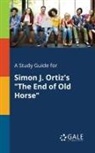 Cengage Learning Gale - A Study Guide for Simon J. Ortiz's "The End of Old Horse"