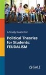 Cengage Learning Gale - A Study Guide for Political Theories for Students