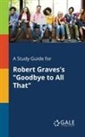 Cengage Learning Gale - A Study Guide for Robert Graves's "Goodbye to All That"