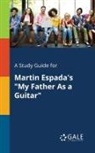Cengage Learning Gale - A Study Guide for Martin Espada's "My Father As a Guitar"