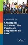 Cengage Learning Gale - A Study Guide for Christopher Marlowe's "The Passionate Shepherd to His Love"