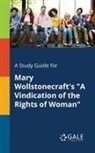 Cengage Learning Gale - A Study Guide for Mary Wollstonecraft's "A Vindication of the Rights of Woman"