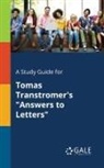 Cengage Learning Gale - A Study Guide for Tomas Transtromer's "Answers to Letters"
