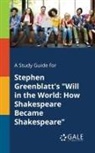 Cengage Learning Gale - A Study Guide for Stephen Greenblatt's "Will in the World