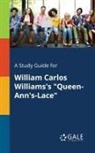 Cengage Learning Gale - A Study Guide for William Carlos Williams's "Queen-Ann's-Lace"