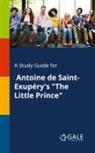 Cengage Learning Gale - A Study Guide for Antoine De Saint-Exupéry's "The Little Prince"