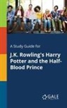 Cengage Learning Gale - A Study Guide for J.K. Rowling's Harry Potter and the Half-Blood Prince