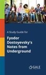 Cengage Learning Gale - A Study Guide for Fyodor Dostoyevsky's Notes From Underground