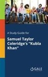 Cengage Learning Gale - A Study Guide for Samuel Taylor Coleridge's "Kubla Khan"