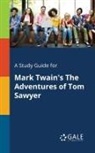 Cengage Learning Gale - A Study Guide for Mark Twain's The Adventures of Tom Sawyer
