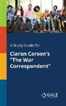 Cengage Learning Gale - A Study Guide for Ciaran Carson's "The War Correspondent"