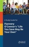 Cengage Learning Gale - A Study Guide for Flannery O'Connor's "Life You Save May Be Your Own"