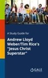 Cengage Learning Gale - A Study Guide for Andrew Lloyd Weber/Tim Rice's "Jesus Christ Superstar"