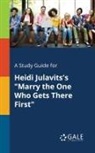 Cengage Learning Gale - A Study Guide for Heidi Julavits's "Marry the One Who Gets There First"