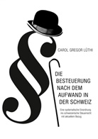 Carol Gregor Lüthi - Die Besteuerung nach dem Aufwand in der Schweiz