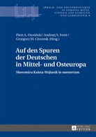 Grzegorz M. Chromik, Andrzej S. Feret, Piotr A. Owsi¿ski, Piotr A. Owsinski - Auf den Spuren der Deutschen in Mittel- und Osteuropa