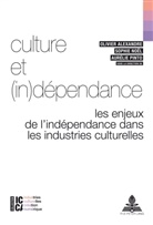 Olivier Alexandre, Bertrand Legendre, François Moreau, Sophie Noël, Aurélie Pinto - Culture et (in)dépendance