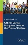 Cengage Learning Gale - A Study Guide for Gabriel Garcia Marquez's Love in the Time of Cholera