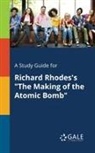 Cengage Learning Gale - A Study Guide for Richard Rhodes's "The Making of the Atomic Bomb"