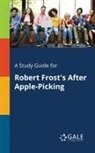 Cengage Learning Gale - A Study Guide for Robert Frost's After Apple-Picking