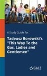 Cengage Learning Gale - A Study Guide for Tadeusz Borowski's "This Way To the Gas, Ladies and Gentlemen"