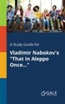 Cengage Learning Gale - A Study Guide for Vladimir Nabokov's "That In Aleppo Once..."