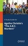 Cengage Learning Gale - A Study Guide for Agatha Christie's "The A.B.C. Murders"
