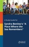 Cengage Learning Gale - A Study Guide for Sandra Benitez's "A Place Where the Sea Remembers"