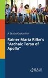Cengage Learning Gale - A Study Guide for Rainer Maria Rilke's "Archaic Torso of Apollo"