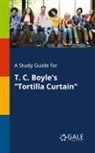 Cengage Learning Gale - A Study Guide for T. C. Boyle's "Tortilla Curtain"