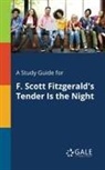 Cengage Learning Gale - A Study Guide for F. Scott Fitzgerald's Tender Is the Night