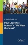 Cengage Learning Gale - A Study Guide for Paul Laurence Dunbar's "We Wear the Mask"