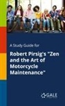 Cengage Learning Gale - A Study Guide for Robert Pirsig's "Zen and the Art of Motorcycle Maintenance"